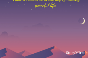 Trust on existence is the key of healthy peaceful life 