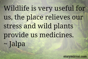 Wildlife is very...