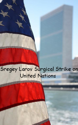 Sregey Larov Surgical Strike on United Nations 