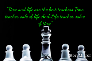 "Time and life are the best teachers Time teaches vale of life And Life teaches value of time"