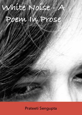 White Noise - A Poem In Prose