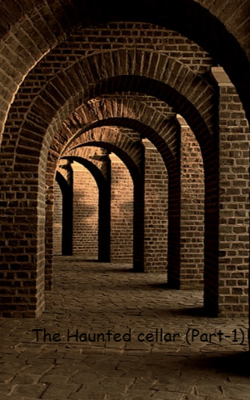 The Haunted cellar (Part-1)