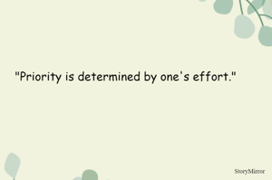 "Priority is determined by one's effort."