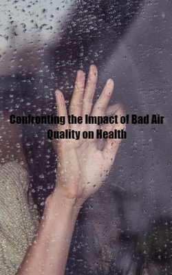 Confronting the Impact of Bad Air Quality on Health