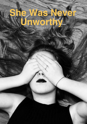 She Was Never Unworthy 
