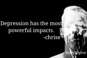 Depression has the most powerful impacts.