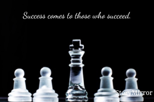 Success comes to those who succeed.