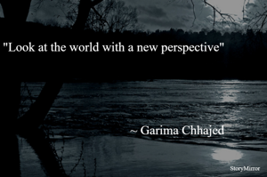 Look at the world with a new perspective