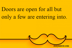 Doors are open for all but only a few are entering into.