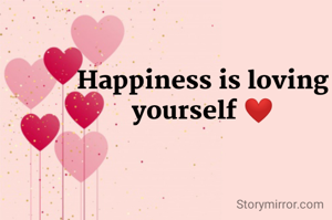 Happiness is loving yourself ❤️