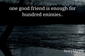 one good friend...