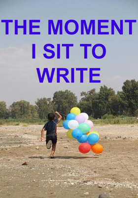 The Moment I Sit To Write
