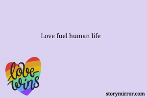 Love fuel human life