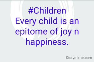 #Children
Every child is an epitome of joy n happiness.