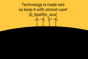 Technology is made rare
so keep it with utmost care!
@_beatific_soul 
