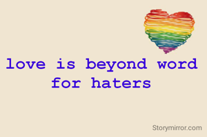 love is beyond word for haters