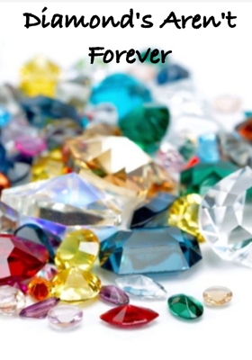 Diamond's Aren't Forever