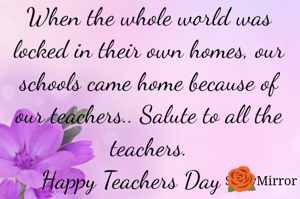 When the whole world was locked in their own homes, our schools came home because of our teachers.. Salute to all the teachers.
Happy Teachers Day 🌹