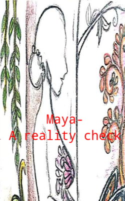 Maya- A Reality Check