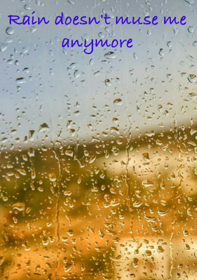 Rain Doesn't Muse Me Anymore