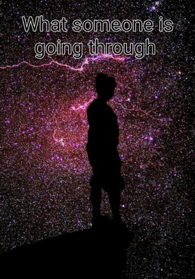 What someone is going through