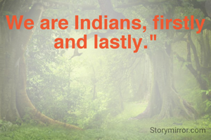 We are Indians, firstly and lastly."