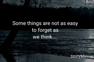 Some things are not as easy to forget as we think....