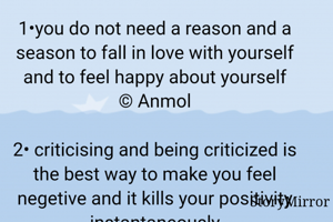 Inspirational quotes by Anmol Dave

1•you do not need a reason and a season to fall in love with yourself and to feel happy about yourself
© Anmol

2• criticising and being criticized is the best way to make you feel negetive and it kills your positivity instantaneously
 © Anmol

3• you become what you believe about yourself and if you believe that I'm the best that is what you become
© Anmol
