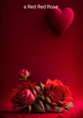 a Red Red Rose