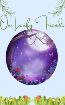 Our Leafy Friends