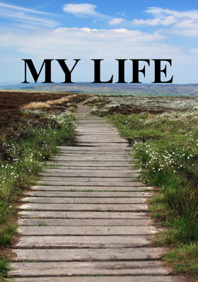 MY LIFE