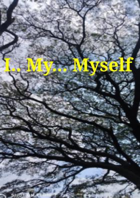 I.. My... Myself