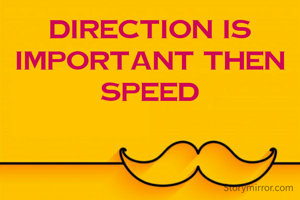 Direction is important then Speed
