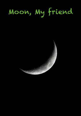 Moon, My friend