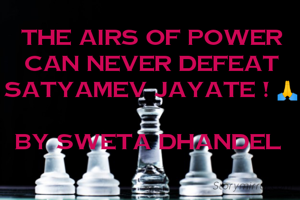 The airs of power can never defeat Satyamev Jayate ! 🙏

By Sweta Dhandel 