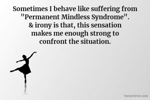 Sometimes I...