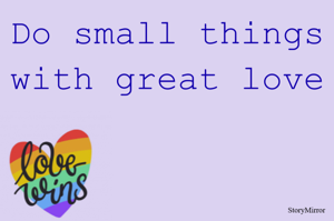 Do small things with great love