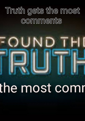 Truth gets the most comments