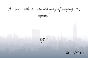 "A new week is nature's way of saying :try again "



~RT🤍