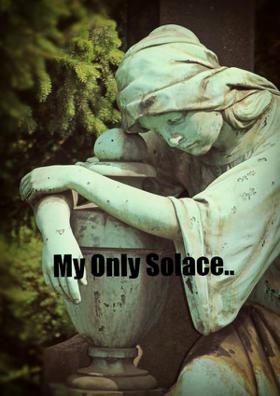 My Only Solace..
