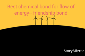 Best chemical bond for flow of energy-- friendship bond