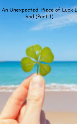 An Unexpected  Piece of Luck I had (Part 1)