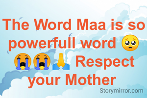The Word Maa is so powerfull word 🥺😭😭🙏 Respect your Mother 