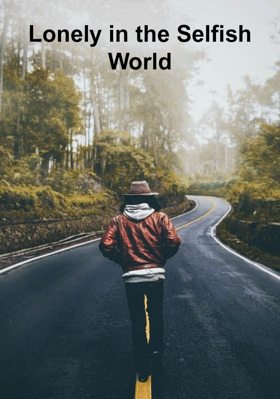 Lonely In The Selfish World