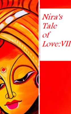 Nira’s Tale Of Love: VII