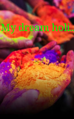 My Dream Holi..