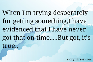 When I'm trying...