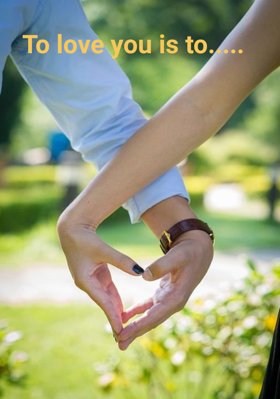 To Love You Is To.....