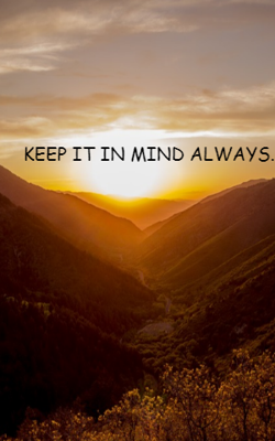 Keep it in mind always
