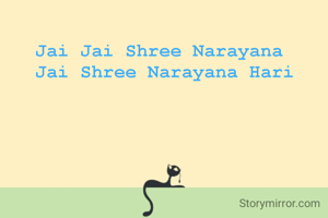 Jai Jai Shree Narayana 
Jai Shree Narayana Hari